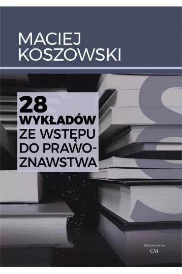 28 wyk�ad�w ze wst�pu do prawoznawstwa - Maciej Koszowski