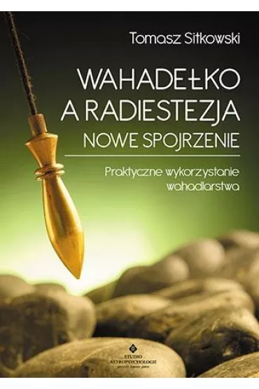 Wahade�ko a radiestezja. Nowe spojrzenie - Tomasz Sitkowski