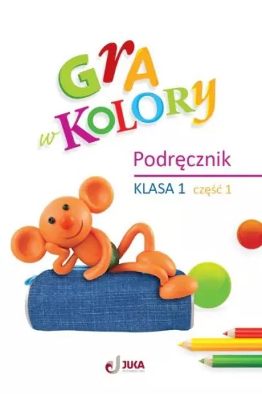 Gra w kolory. Podr�cznik. Szko�a podstawowa. Klasa 1. Cz�� 1 - Barbara Mazur, Beata Soko�owska, Katarzyna Zag�rska
