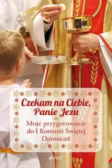 Czekam na Ciebie, Panie Jezu. Moje przygotowanie do I Komunii �wi�tej. Dzienniczek - Ewelina Parszewska