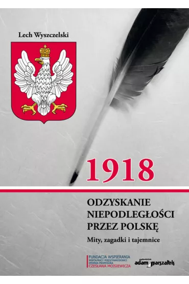 1918. Odzyskanie niepodleg�o�ci przez Polsk�. - Lech Wyszczelski