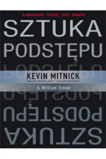 Sztuka podst�pu. �ama�em ludzi, nie has�a (twarda oprawa) - Kevin Mitnick, William L. Simon - Kevin Mitnick, Simon William