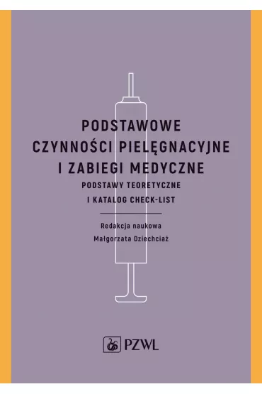 Podstawowe czynno�ci piel�gnacyjne i zabiegi medyczne. Podstawy teoretyczne i katalog check-list - Ma�gorzata  Dziechcia�