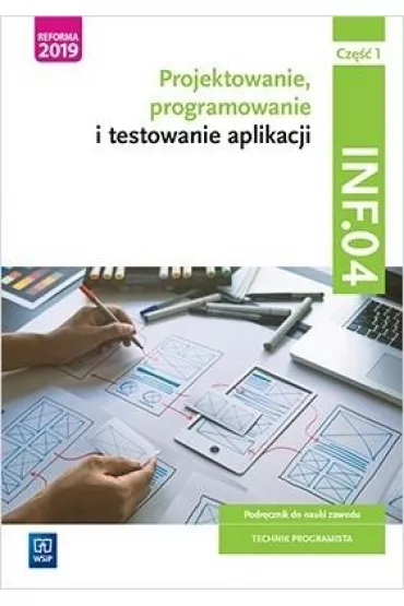 Projektowanie, programowanie i testowanie aplikacji. Kwalifikacja INF.04. Podr�cznik. Cz�� 1