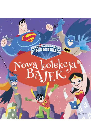 DC Super Przyjaciele. Nowa kolekcja bajek