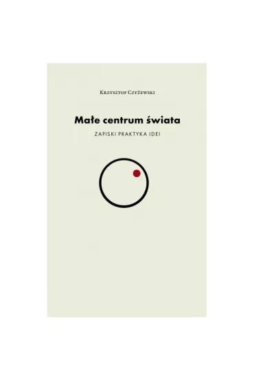 Ma�e centrum �wiata - Krzysztof Czy�ewski