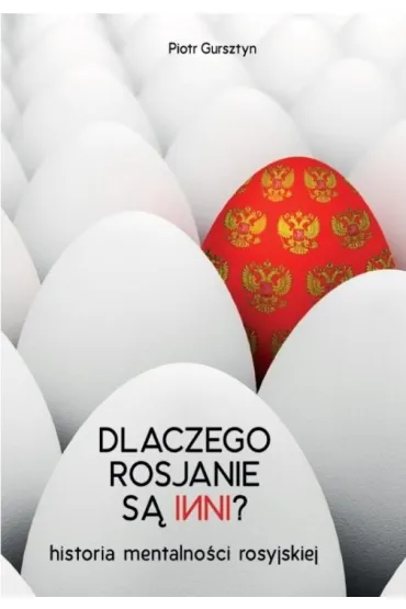 Dlaczego Rosjanie s� inni. Historia mentalno�ci rosyjskiej - Piotr Gursztyn