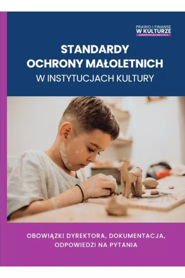 Standardy ochrony ma�oletnich w instytucjach kultury. Obowi�zki dyrektora, dokumentacja, odpowiedzi na pytania - Maciej Karpi�ski, Mariusz  Kusion