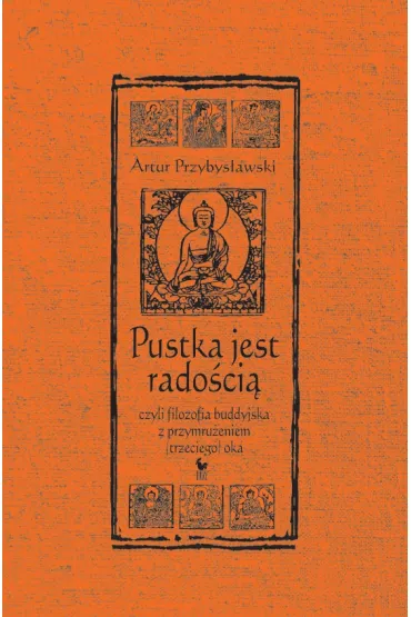 Pustka jest rado�ci�, czyli filozofia buddyjska z przymru�eniem (trzeciego) oka - Artur Przybys�awski