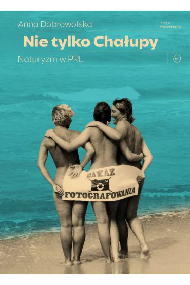 Nie tylko Cha�upy. Naturyzm w PRL - Anna Dobrowolska