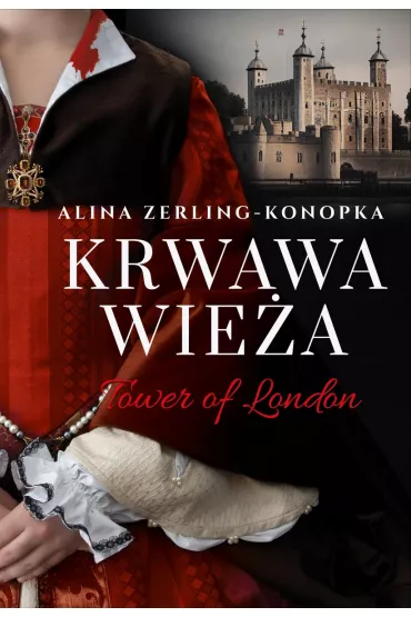 Krwawa Wie�a. Tower of London - Alina Zerling-Konopka