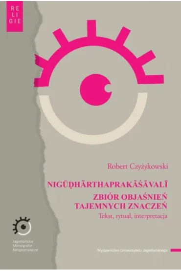 NIGŪḌHĀRTHAPRAKĀ�ĀVALĪ. Zbi�r obja�nie� tajemnych znacze�. Tekst, rytua�, interpretacja - Robert Czy�ykowski