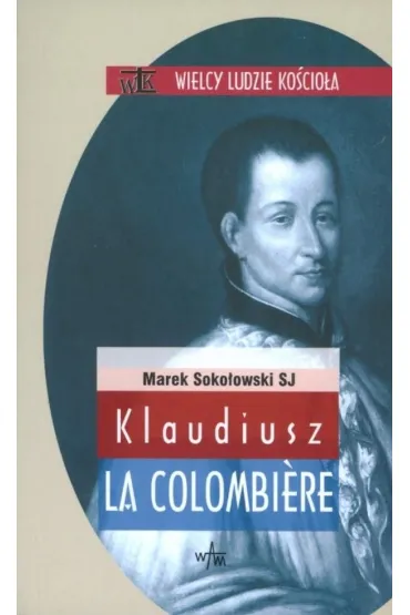 Klaudiusz la Colombiere - Marek Soko�owski