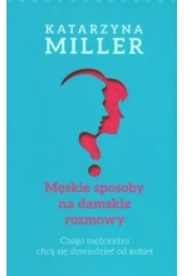 M�skie sposoby na damskie rozmowy - Katarzyna Miller