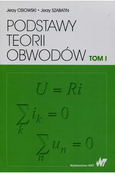 Podstawy teorii obwod�w. Tom 1 - Jerzy Osiowski, Jerzy Szabatin