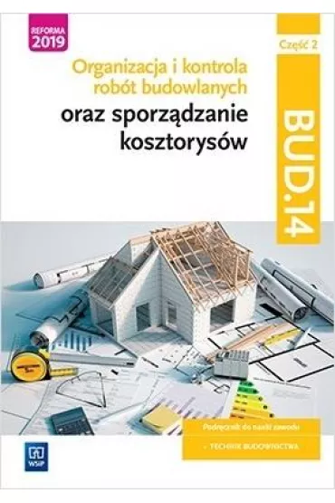 Organizacja i kontrola rob�t budowlanych oraz sporz�dzanie kosztorys�w. Kwalifikacja BUD.14. Cz�� 2 - Beata  Bisaga, Maria Jolanta  Bisaga