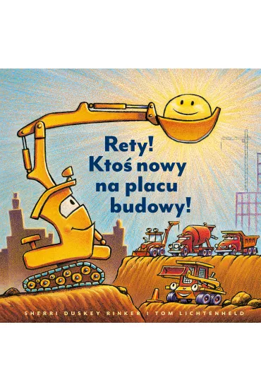 Rety! Kto nowy na placu budowy! - Sherri Duskey Rinker