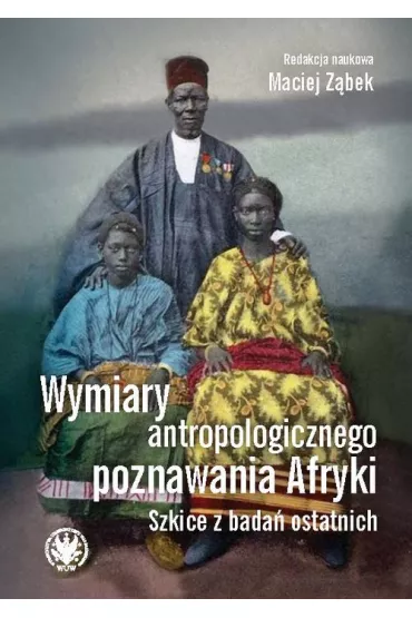 Wymiary antropologicznego poznawania Afryki. Szkice z bada� ostatnich - Maciej Z�bek
