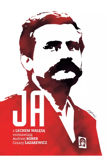 Ja. Rozmowa z Lechem Wa��s� - Andrzej Bober, Cezary �azarewicz