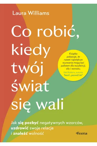 Co robi�, kiedy tw�j �wiat si� wali. Odkryj, �e mo�esz by� jednocze�nie zraniony i silny - Laura  Williams