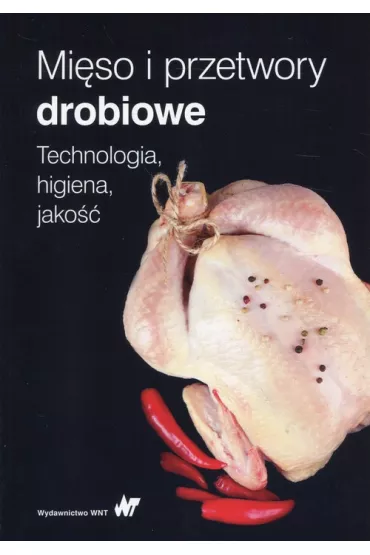Mi�so i przetwory drobiowe. Technologia, higiena, jako�� - Tadeusz Grabowski