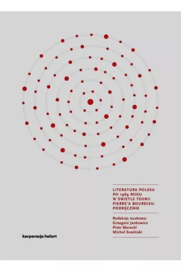 Literatura polska po 1989 roku w �wietle teorii Pierre'a Bourdieu. Podr�cznik