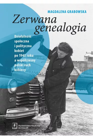 Zerwana geneaologia. Dzia�alno�� spo�eczna i polityczna kobiet - Magdalena Grabowska