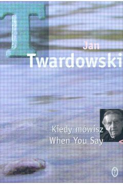 Kiedy m�wisz, When You Say - Twardowski Jan