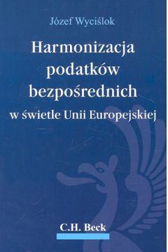 Harmonizacja podatk�w bezpo�rednich w �wietle Unii Europejskiej - J�zef Wyci�lok