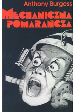 Mechaniczna pomara�cza - Burgess Anthony - Anthony Burgess