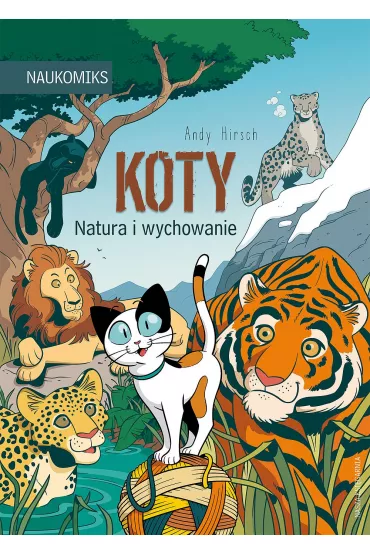 Koty - natura i wychowanie. Naukomiks - Andy  Hirsch
