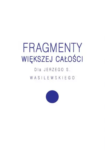 Fragmenty wi�kszej ca�o�ci - Agnieszka Ko�cia�ska, Ewa Pajestka-Kojder, Magdalena Radkowska-Walkowicz, Tomasz Rakowski, Jerzy Lew