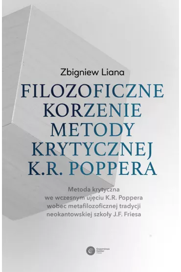 Filozoficzne korzenie metody krytycznej K.R. Poppera. Metoda krytyczna we wczesnym uj�ciu K.R. Poppera wobec metafilozoficznej tradycji neokantowskiej szko�y J.F. Friesa - Zbigniew Liana