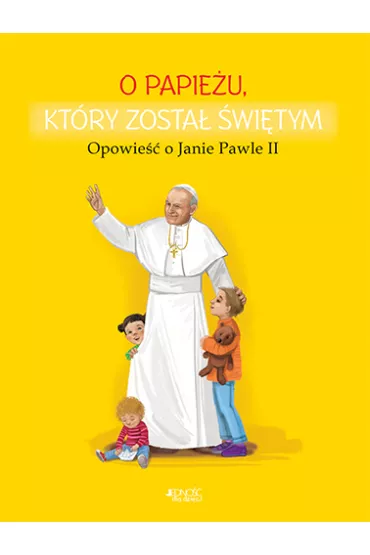 O papie�u kt�ry zosta� �wi�tym opowie�� o Janie Pawle II - Dorota Skwark, Ola Makowska