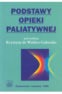 Podstawy opieki paliatywnej - Walden-Ga�uszko Krystyna - Krystyna Walden-Ga�uszko