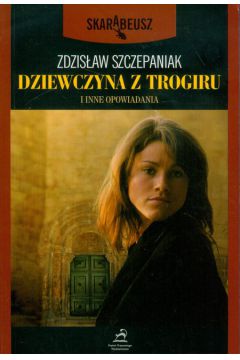 Dziewczyna z Trogiru i inne opowiadania - Szczepaniak Zdzis�aw - Zdzis�aw Szczepaniak