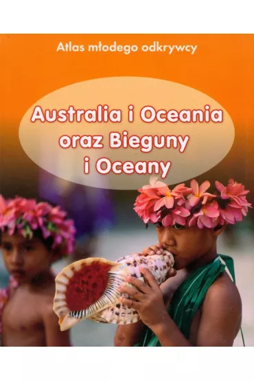 Atlas m�odego odkrywcy Australia i Oceania oraz Bieguny i Oceany - Foster Karen