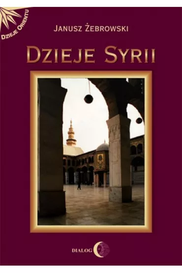 Dzieje Syrii od czas�w najdawniejszych do wsp�czesno�ci - Janusz �ebrowski