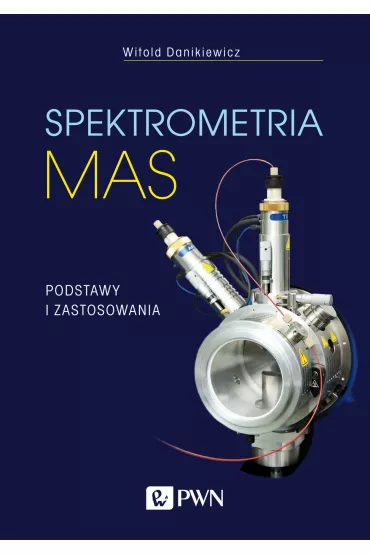 Spektrometria mas. Podstawy i zastosowania - Witold Danikiewicz