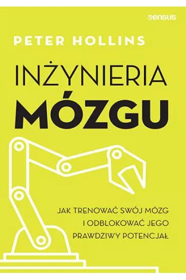 Inynieria mzgu. Jak trenowa swj mzg i odblokowa jego prawdziwy potencja - Peter  Hollins