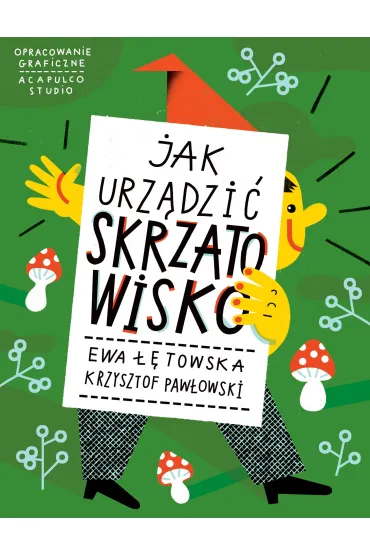 Jak urz�dzi� Skrzatowisko - Ewa ��towska, Krzysztof Paw�owski