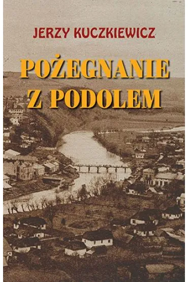 Po�egnanie z Podolem - Jerzy  Kuczkiewicz
