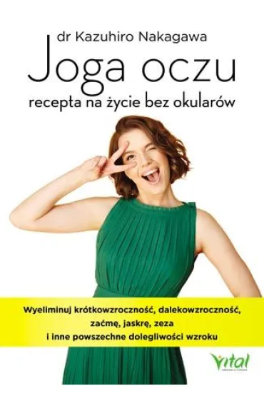 Joga oczu – recepta na �ycie bez okular�w - Kazuhiro Nakagawa
