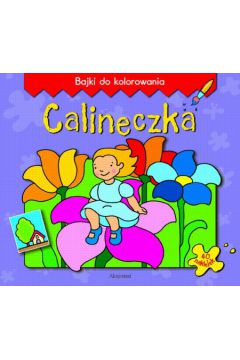 Calineczka - Bajki do kolorowania - Podg�rska Anna