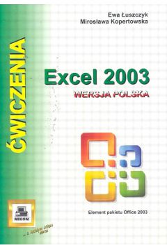 Excel 2003. �wiczenia - �uszczyk Ewa, Kopertowska Miros�awa - Ewa �uszczyk, Miros�awa Kopertowska