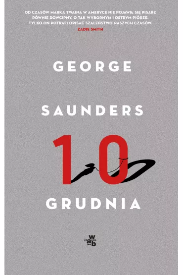 Dziesi�ty grudnia opowiadania - George Saunders