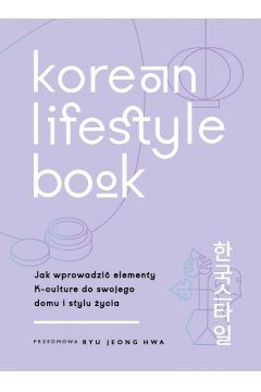 Korean Lifestyle Book. Jak wprowadzić elementy K-culture do swojego domu i stylu życia