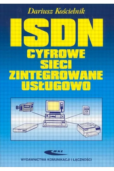 ISDN. Cyfrowe sieci zintegrowane us�ugowo - Dariusz Ko�cielnik