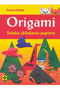 Origami Sztuka sk�adania papieru - Sakade Florence - Florence Sakade