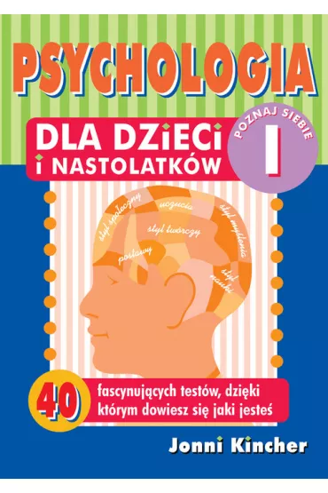 Psychologia dla dzieci i nastolatk�w.Poznaj Siebie. - Jonni Kincher